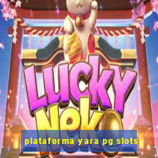 plataforma yara pg slots